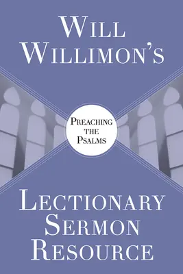 Will Willimons Lectionary Sermon Resource: Głoszenie Psalmów - Will Willimons Lectionary Sermon Resource: Preaching the Psalms