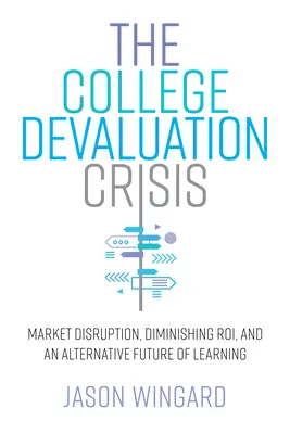 Kryzys dewaluacji szkół wyższych: Zakłócenie rynku, malejąca rola i alternatywna przyszłość nauki - The College Devaluation Crisis: Market Disruption, Diminishing Roi, and an Alternative Future of Learning