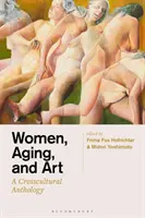 Kobiety, starzenie się i sztuka: Międzykulturowa antologia - Women, Aging, and Art: A Crosscultural Anthology