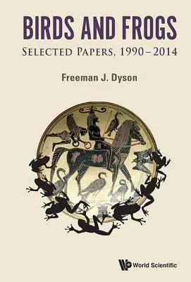 Ptaki i żaby: Wybrane prace Freemana Dysona, 1990-2014 - Birds and Frogs: Selected Papers of Freeman Dyson, 1990-2014