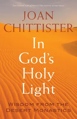 W świętym świetle Boga: Mądrość od pustynnych mnichów - In God's Holy Light: Wisdom from the Desert Monastics