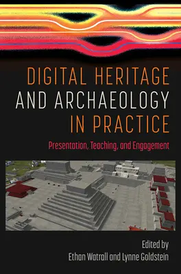 Dziedzictwo cyfrowe i archeologia w praktyce: Prezentacja, nauczanie i zaangażowanie - Digital Heritage and Archaeology in Practice: Presentation, Teaching, and Engagement