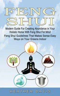 Feng Shui: Nowoczesny przewodnik tworzenia obfitości w holistycznym domu z Feng Shui dla umysłu (wskazówki Feng Shui, które sprawiają, że Sen - Feng Shui: Modern Guide For Creating Abundance in Your Holistic Home With Feng Shui For Mind (Feng Shui Guidelines That Makes Sen