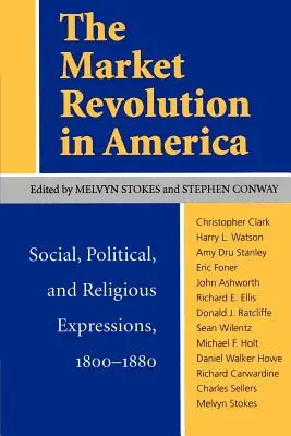 Rewolucja rynkowa w Ameryce: Przejawy społeczne, polityczne i religijne, 1800-1880 - The Market Revolution in America: Social, Political, and Religious Expressions, 1800-1880