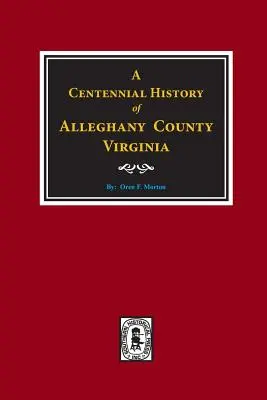 Stuletnia historia hrabstwa Alleghany w stanie Wirginia - A Centennial History of Alleghany County, Virginia