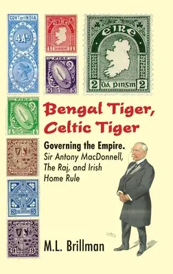 Tygrys bengalski, tygrys celtycki: Zarządzanie Imperium. Sir Antony Macdonnell, Raj i irlandzkie rządy wewnętrzne - Bengal Tiger, Celtic Tiger: Governing the Empire. Sir Antony Macdonnell, the Raj, and Irish Home Rule