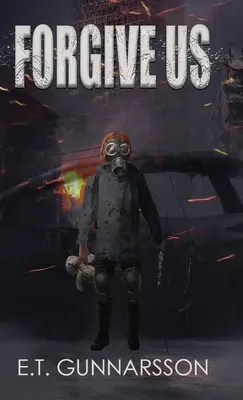 Wybacz nam: postapokaliptyczny thriller o przetrwaniu - Forgive Us: A Post Apocalyptic Survival Thriller