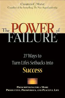 Potęga porażki: 27 sposobów na przekucie życiowych niepowodzeń w sukces - Power of Failure: 27 Ways to Turn Life's Setbacks Into Success