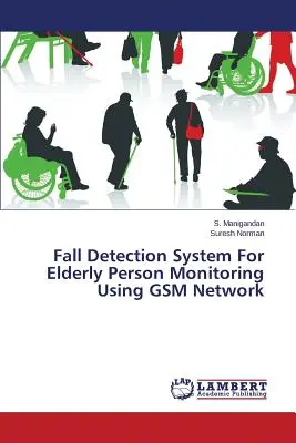 System wykrywania upadków dla osób starszych z wykorzystaniem sieci GSM - Fall Detection System For Elderly Person Monitoring Using GSM Network