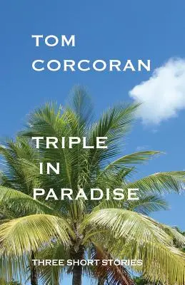 Triple in Paradise: Trzy krótkie opowiadania autora serii Alex Rutledge Mysteries - Triple in Paradise: Three Short Stories by the Author of the Alex Rutledge Mysteries