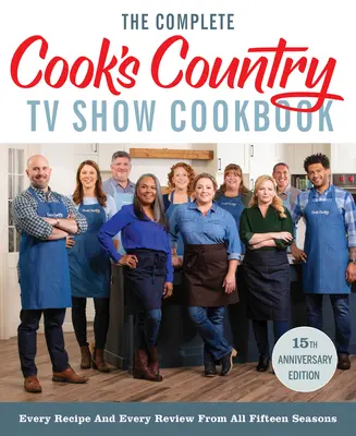 Kompletna książka kucharska Cook's Country TV Show 15th Anniversary Edition zawiera przepisy z sezonu 15: Każdy przepis i każda recenzja ze wszystkich piętnastu sezonów - The Complete Cook's Country TV Show Cookbook 15th Anniversary Edition Includes Season 15 Recipes: Every Recipe and Every Review from All Fifteen Seaso