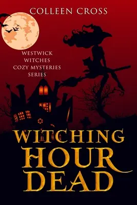 Martwa godzina czarownic: przytulna tajemnica czarownic z Westwick - Witching Hour Dead: A Westwick Witches Cozy Mystery