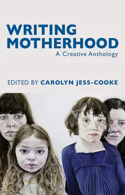 Pisanie o macierzyństwie: Kreatywna antologia - Writing Motherhood: A Creative Anthology