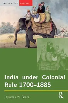 Indie pod rządami kolonialnymi: 1700-1885 - India Under Colonial Rule: 1700-1885