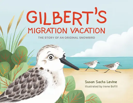 Migracyjne wakacje Gilberta: Historia oryginalnego ptaka śnieżnego - Gilbert's Migration Vacation: The Story of an Original Snowbird