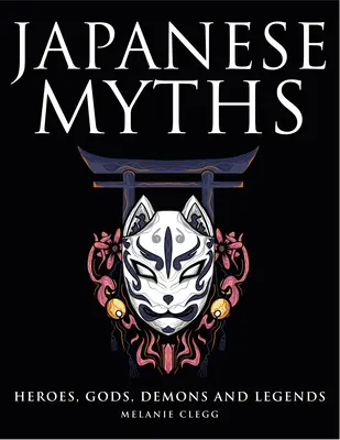 Japońskie mity: Bohaterowie, bogowie, demony i legendy - Japanese Myths: Heroes, Gods, Demons and Legends