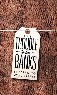 Problemem są banki: Listy do Wall Street - The Trouble Is the Banks: Letters to Wall Street