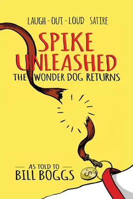 Spike Unleashed: Cudowny pies powraca: Jak powiedział Bill Boggs - Spike Unleashed: The Wonder Dog Returns: As Told to Bill Boggs