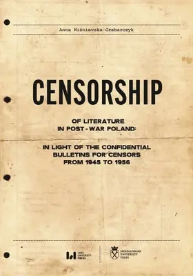 Cenzura literatury w powojennej Polsce: W świetle poufnych biuletynów dla cenzorów z lat 1945-1956 - Censorship of Literature in Post-War Poland: In Light of the Confidential Bulletins for Censors from 1945 to 1956