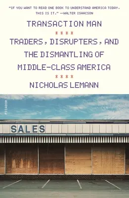 Człowiek transakcji: Handlarze, zakłócacze i demontaż Ameryki klasy średniej - Transaction Man: Traders, Disrupters, and the Dismantling of Middle-Class America