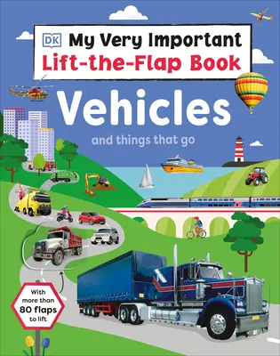 My Very Important Lift-The-Flap Book: Pojazdy i rzeczy, które płyną: Z ponad 80 klapkami do podniesienia - My Very Important Lift-The-Flap Book: Vehicles and Things That Go: With More Than 80 Flaps to Lift