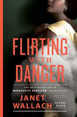 Flirtując z niebezpieczeństwem: Tajemnicze życie Marguerite Harrison, szpiega towarzyskiego - Flirting with Danger: The Mysterious Life of Marguerite Harrison, Socialite Spy