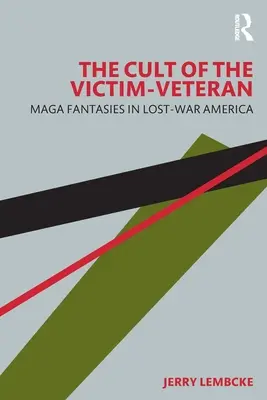 Kult ofiary-weterana: Fantazje Maga w Ameryce utraconej wojny - The Cult of the Victim-Veteran: Maga Fantasies in Lost-War America