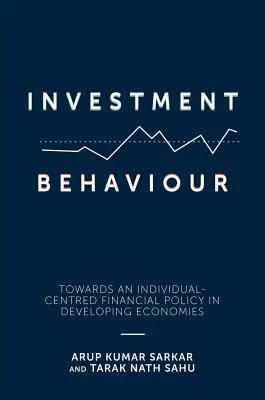 Zachowania inwestycyjne: W kierunku indywidualnej polityki finansowej w gospodarkach rozwijających się - Investment Behaviour: Towards an Individual-Centred Financial Policy in Developing Economies