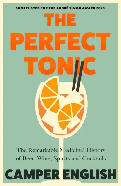 Perfect Tonic - niezwykła lecznicza historia piwa, wina, napojów spirytusowych i koktajli - Perfect Tonic - The Remarkable Medicinal History of Beer, Wine, Spirits and Cocktails