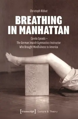 Oddychanie na Manhattanie: Carola Speads - niemiecka żydowska instruktorka gimnastyki, która wprowadziła mindfulness do Ameryki - Breathing in Manhattan: Carola Speads - The German Jewish Gymnastics Instructor Who Brought Mindfulness to America