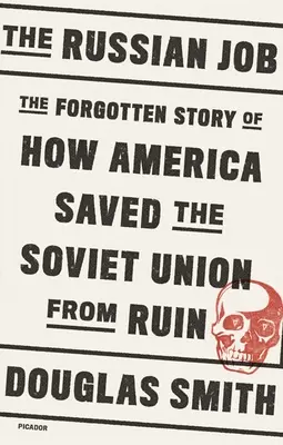 Rosyjska robota: Zapomniana historia o tym, jak Ameryka uratowała Związek Radziecki przed ruiną - The Russian Job: The Forgotten Story of How America Saved the Soviet Union from Ruin