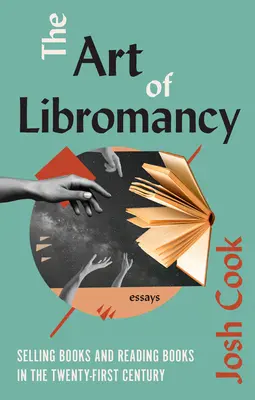 The Art of Libromancy: O sprzedaży i czytaniu książek w XXI wieku - The Art of Libromancy: On Selling Books and Reading Books in the Twenty-First Century