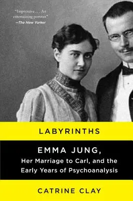 Labirynty: Emma Jung, jej małżeństwo z Carlem i wczesne lata psychoanalizy - Labyrinths: Emma Jung, Her Marriage to Carl, and the Early Years of Psychoanalysis