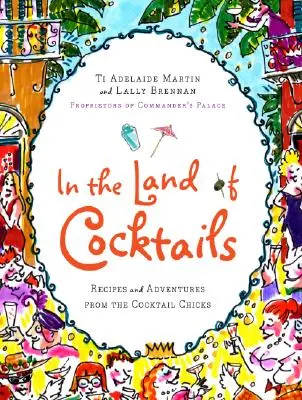 W krainie koktajli: Przepisy i przygody piskląt koktajlowych - In the Land of Cocktails: Recipes and Adventures from the Cocktail Chicks