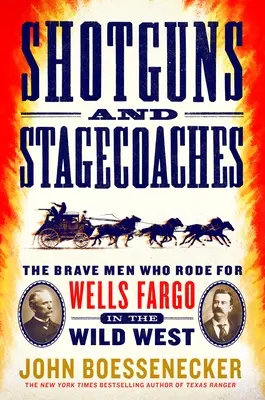 Strzelby i dyliżanse: Dzielni ludzie, którzy jeździli dla Wells Fargo na Dzikim Zachodzie - Shotguns and Stagecoaches: The Brave Men Who Rode for Wells Fargo in the Wild West