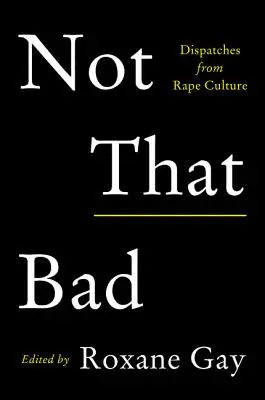 Not That Bad: Dysputy z kultury gwałtu - Not That Bad: Dispatches from Rape Culture