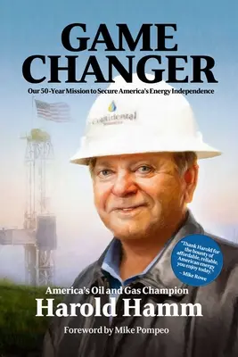 Game Changer: Nasza pięćdziesięcioletnia misja zapewnienia Ameryce niezależności energetycznej - Game Changer: Our Fifty-Year Mission to Secure America's Energy Independence