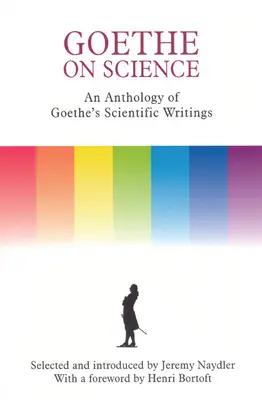 Goethe o nauce: Antologia pism naukowych Goethego - Goethe on Science: An Anthology of Goethe's Scientific Writings