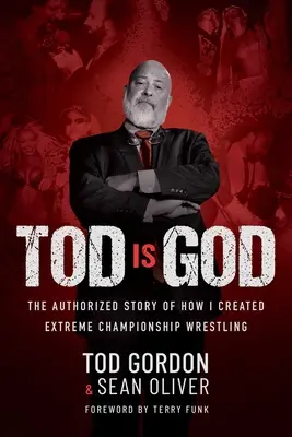 Tod jest Bogiem: Autoryzowana historia o tym, jak stworzyłem Extreme Championship Wrestling - Tod Is God: The Authorized Story of How I Created Extreme Championship Wrestling