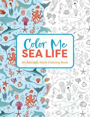 Pokoloruj mnie pod morzem: Urocza kolorowanka dla dorosłych - Color Me Under the Sea: An Adorable Adult Coloring Book