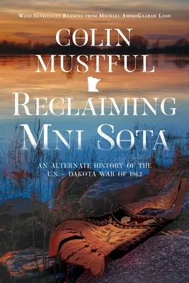 Odzyskanie Mni Sota: Alternatywna historia wojny między Stanami Zjednoczonymi a Dakotami w 1862 r. - Reclaiming Mni Sota: An Alternate History of the U.S. - Dakota War of 1862