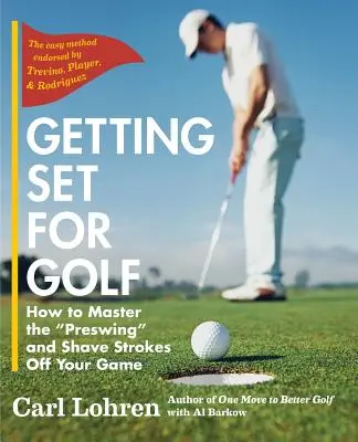 Przygotowanie do gry w golfa: Jak opanować preswing i zmniejszyć liczbę uderzeń w grze? - Getting Set for Golf: How to Master the Preswing and Shave Strokes off Your Game