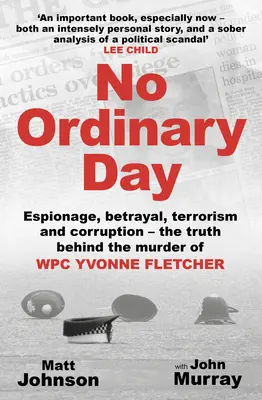 Nie ma zwykłego dnia: Szpiegostwo, zdrada, terroryzm i korupcja - prawda o morderstwie wpc Yvonne Fletcher - No Ordinary Day: Espionage, Betrayal, Terrorism and Corruption - The Truth Behind the Murder of Wpc Yvonne Fletcher