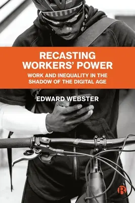 Przekształcanie władzy pracowników: Praca i nierówność w cieniu ery cyfrowej - Recasting Workers' Power: Work and Inequality in the Shadow of the Digital Age