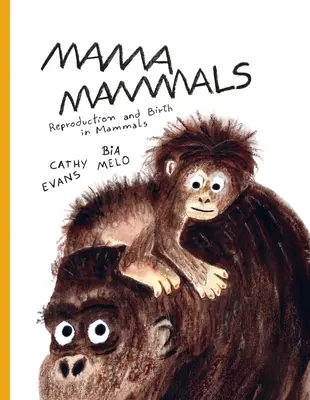 Mama mammals: Rozmnażanie i narodziny u ludzi i innych ssaków - Mama Mammals: Reproduction and Birth in Humans and Other Mammals