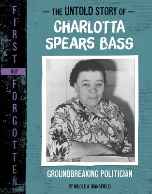 Nieopowiedziana historia Charlotty Spears Bass: przełomowa polityk - The Untold Story of Charlotta Spears Bass: Groundbreaking Politician