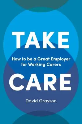 Take Care: Jak być świetnym pracodawcą dla pracujących opiekunów - Take Care: How to Be a Great Employer for Working Carers