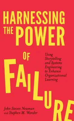 Harnessing the Power of Failure: Wykorzystanie storytellingu i inżynierii systemów w celu usprawnienia procesu uczenia się organizacji - Harnessing the Power of Failure: Using Storytelling and Systems Engineering to Enhance Organizational Learning