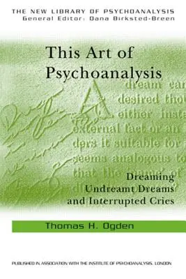 Sztuka psychoanalizy: Śniąc niewyśnione sny i przerwane krzyki - This Art of Psychoanalysis: Dreaming Undreamt Dreams and Interrupted Cries