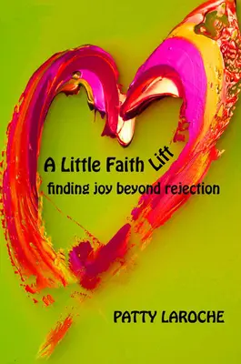A Little Faith Lift: Znajdowanie radości poza odrzuceniem - A Little Faith Lift: Finding Joy Beyond Rejection